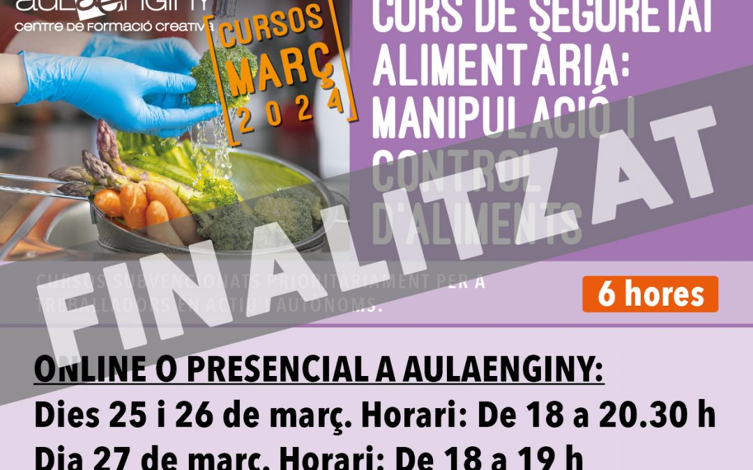 Març 2024: CURS DE SEGURETAT ALIMENTÀRIA: MANIPULACIÓ I CONTROL D’ALIMENTS